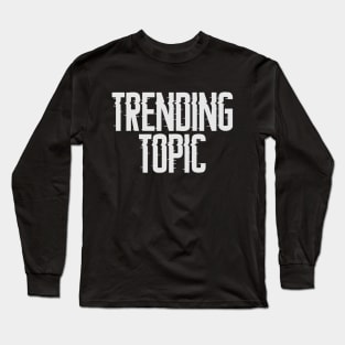 Trending Topic Long Sleeve T-Shirt